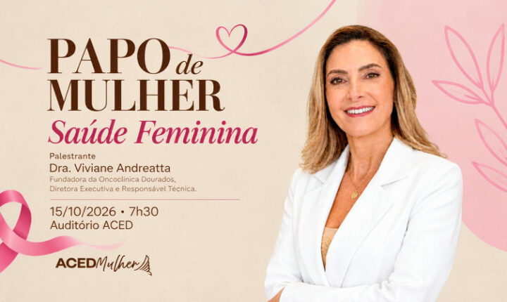ACED realiza palestra sobre saúde feminina em Dourados nesta quinta-feira