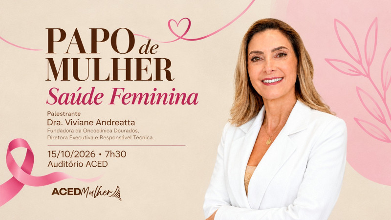 ACED realiza palestra sobre saúde feminina em Dourados nesta quinta-feira